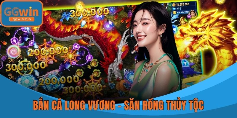 Bắn cá Long Vương – Săn Rồng Thủy Tộc