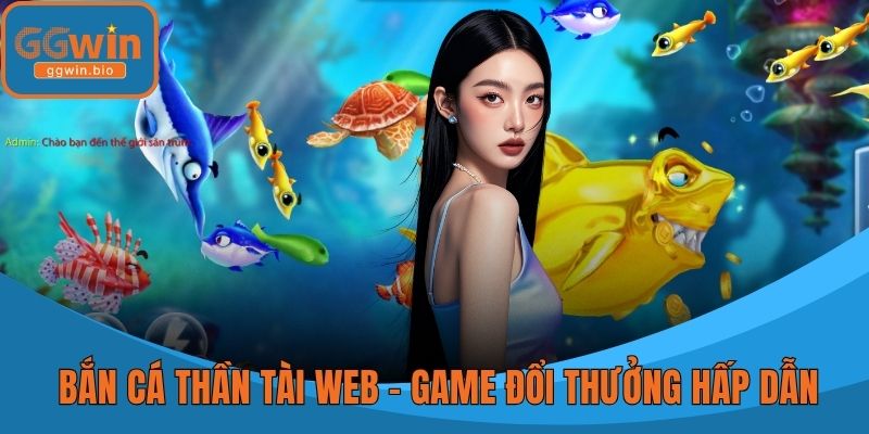 Bắn Cá Thần Tài Web – Game Đổi Thưởng Hấp Dẫn