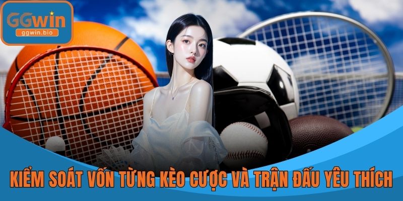 Kiểm soát vốn cho từng kèo cược và trận đấu yêu thích
