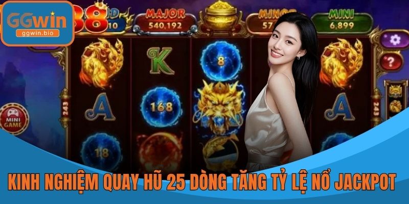 Kinh Nghiệm Quay Hũ 25 Dòng Giúp Tăng Tỷ Lệ Nổ Jackpot