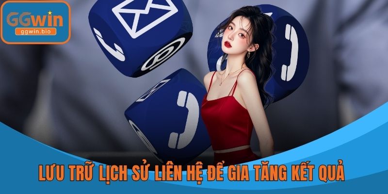 Lưu trữ lịch sử liên hệ để gia tăng kết quả giải quyết
