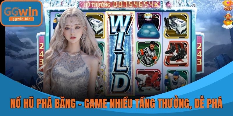 Nổ Hũ Phá Băng - Game Nhiều Tầng Thưởng, Dễ Phá