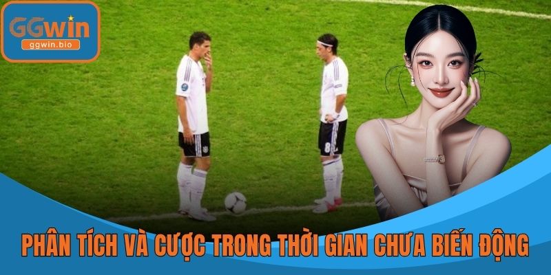 Phân tích dữ liệu và cược trong thời gian kèo chưa biến động