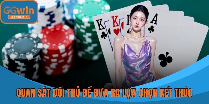 Quan sát đối thủ để đưa ra lựa chọn kết thúc ván đấu
